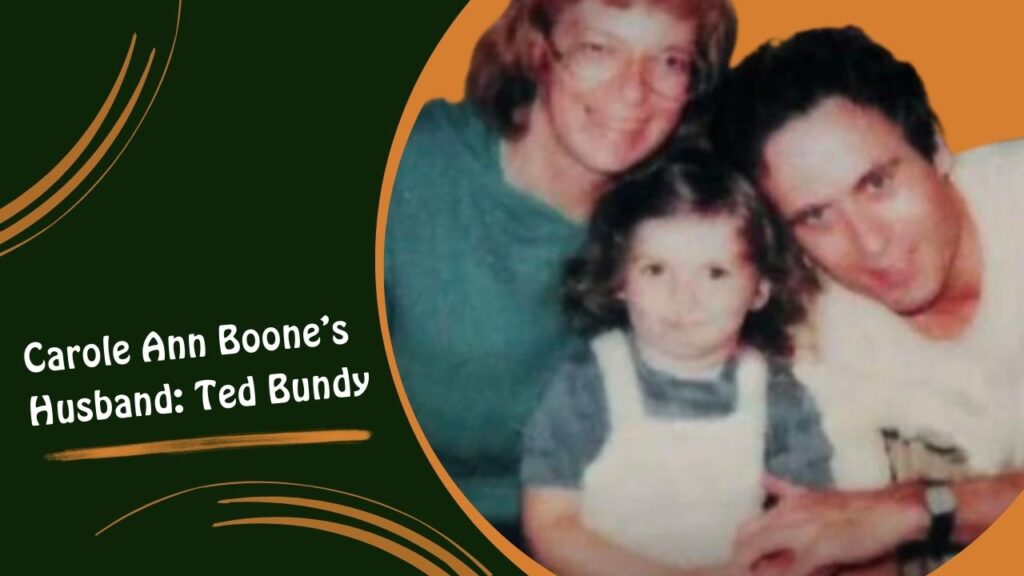 Carole Ann Boone’s Husband Ted Bundy